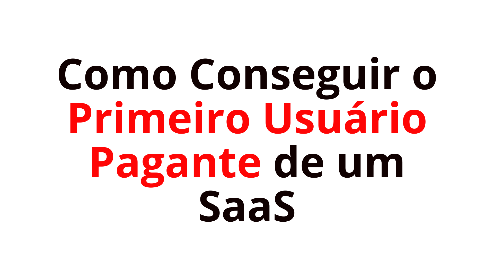 Como Conseguir o Primeiro Usuário Pagante de um SaaS