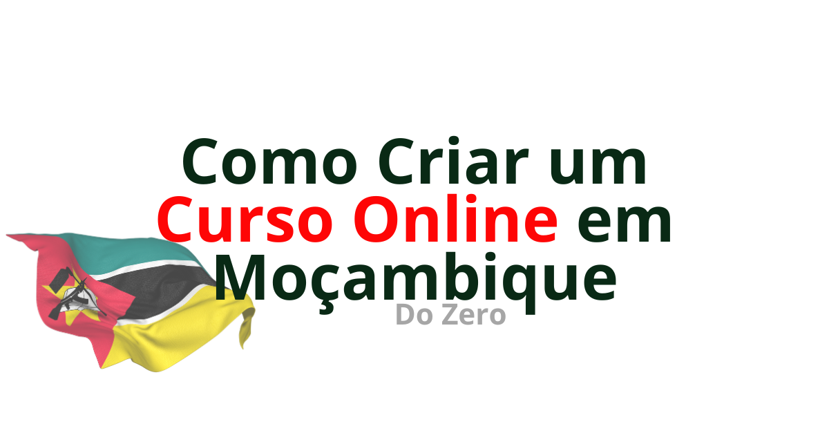 Como Criar um Curso Online do Zero em Moçambique