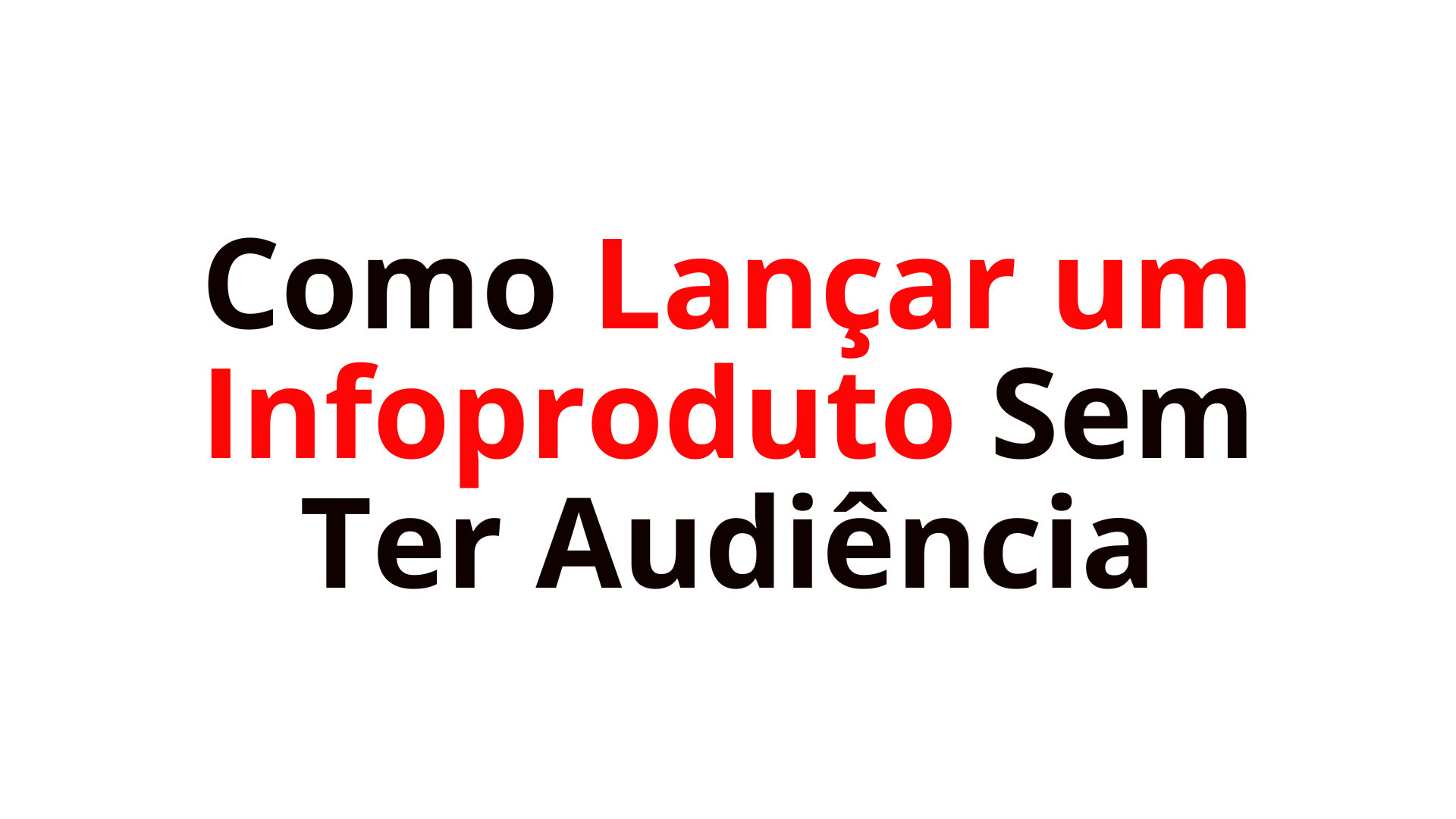 Como Lançar um Infoproduto Sem Ter Audiência