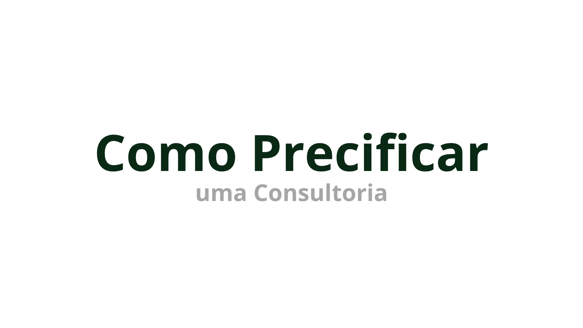 Como Precificar uma Consultoria e Cobrar Acima de R$500hora